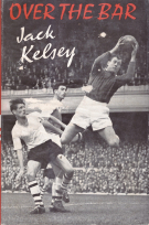 Over the Bar - Jack Kelsey (FC Arsenal 1949 - 1963)